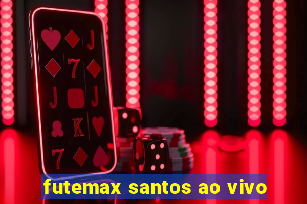 futemax santos ao vivo